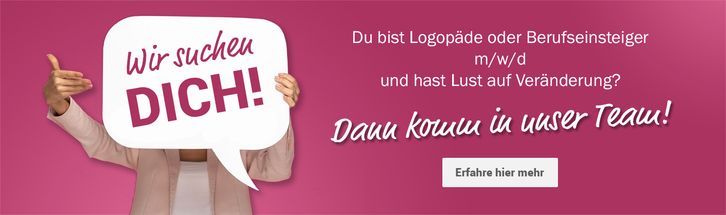 Wir suchen dich! Du bist Logopäde oder Berufseinsteiger m/w/d und hast Lust auf Veränderung? Dann komm in unser Team! Erfahre hier mehr.